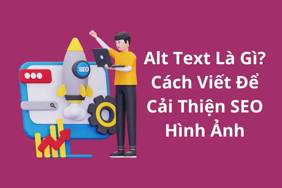 Alt Text Là Gì - Cách Sử Dụng Đúng Để Cải Thiện SEO