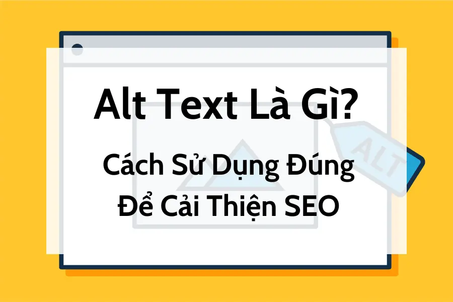 Alt Text Là Gì - Cách Sử Dụng Đúng Để Cải Thiện SEO