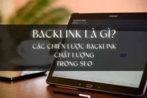 Backlink Là Gì? Các Chiến Lược Backlink Chất Lượng Trong SEO