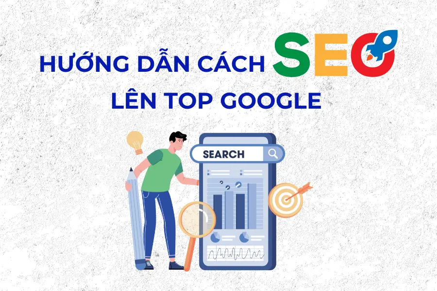 Hướng dẫn cách SEO lên top Google