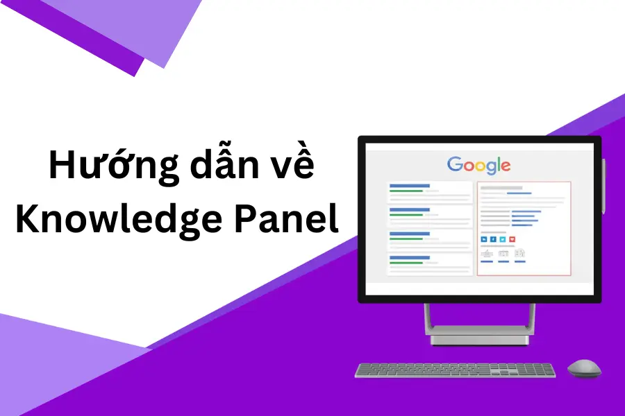 Hướng dẫn toàn tập về cách có Knowledge Panel trên Google