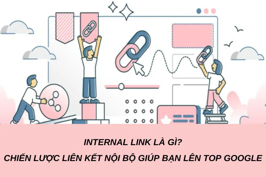 Tìm hiểu về internal link và cách xây dựng