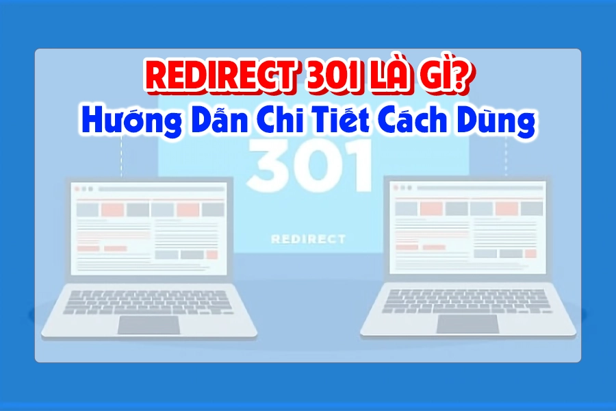 Redirect 301 Là Gì? Hướng Dẫn Chi Tiết Cách Dùng