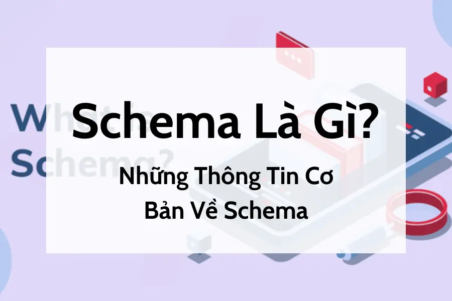 Schema Là Gì - Những Thông Tin Cơ Bản Về Schema