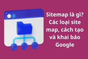 Sitemap là gì - Công cụ SEO quan trọng bạn không nên bỏ qua