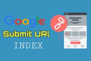 Submit URL Là Gì? Top 4 Cách Submit URL lên Google Nhanh Chóng