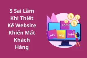 5 Sai Lầm Khi Thiết Kế Website Khiến Mất Khách Hàng